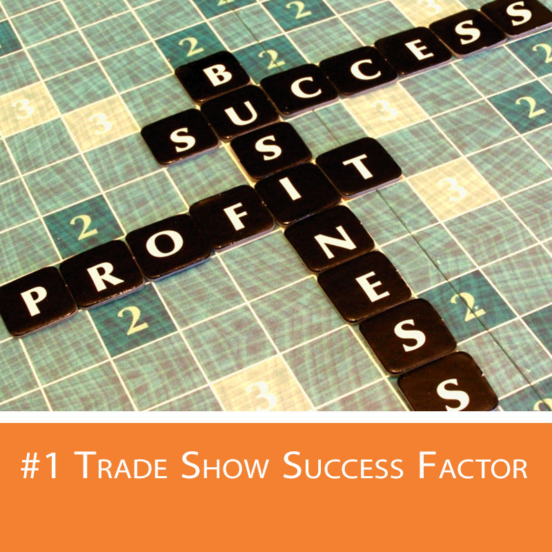 Trade show success depends upon applying 1 most important piece of criteria.