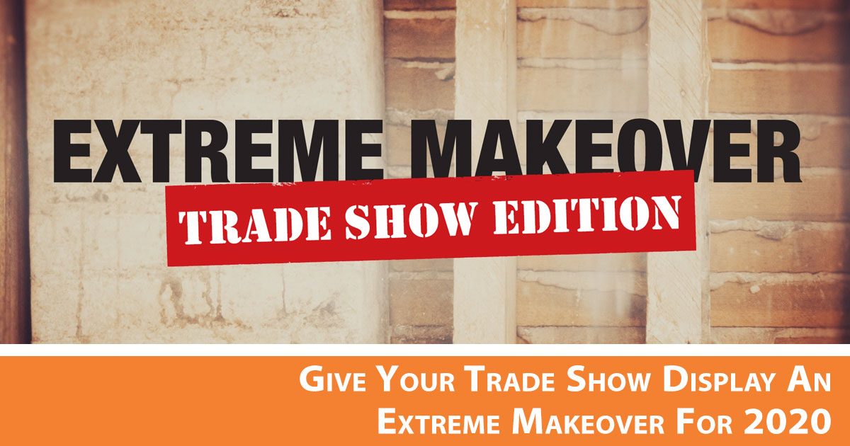 Give Your Trade Show Display an Extreme Makeover for 2020